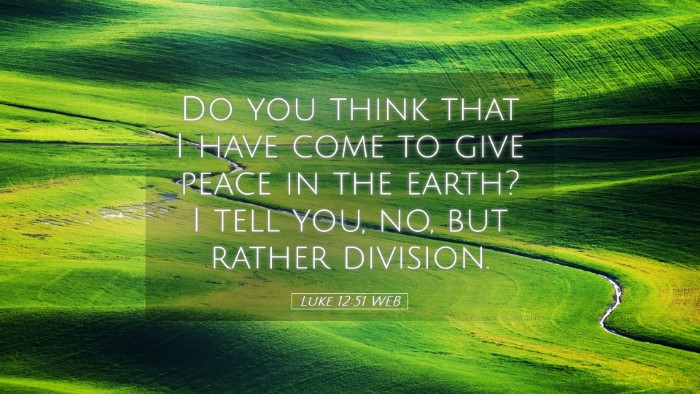 Picture 05 - Luke 12:51 WEB Desktop Wallpaper - Do you think that I have come to give peace in - Desktop Bible Verse Wallpaper