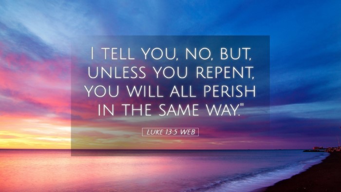 Picture 05 - Luke 13:5 WEB Desktop Wallpaper - I tell you, no, but, unless you repent, you will - Desktop Bible Verse Wallpaper