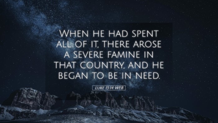 Picture 05 - Luke 15:14 WEB Desktop Wallpaper - When he had spent all of it, there arose a severe - Desktop Bible Verse Wallpaper