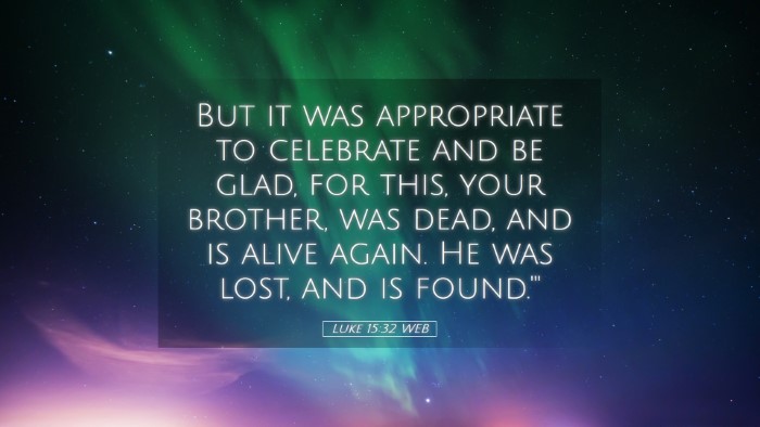 Picture 05 - Luke 15:32 WEB Desktop Wallpaper - But it was appropriate to celebrate and be glad, - Desktop Bible Verse Wallpaper