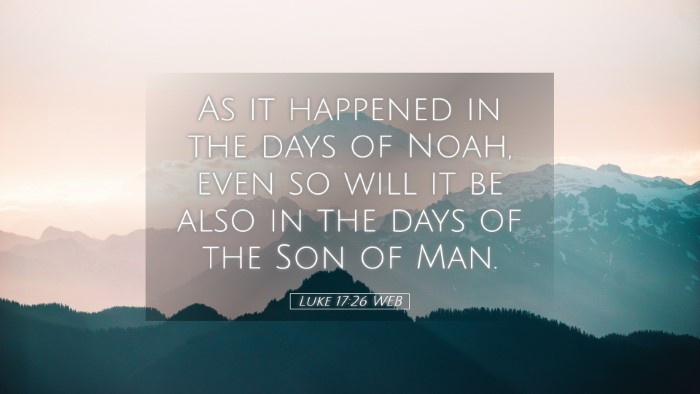 Picture 05 - Luke 17:26 WEB Desktop Wallpaper - As it happened in the days of Noah, even so will - Desktop Bible Verse Wallpaper