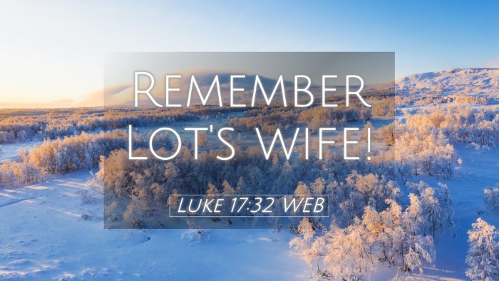 Picture 05 - Luke 17:32 WEB Desktop Wallpaper - Remember Lot's - Desktop Bible Verse Wallpaper