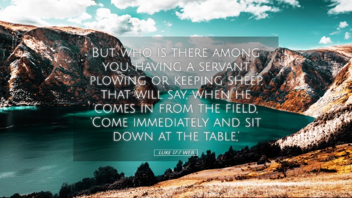 Picture 05 - Luke 17:7 WEB Desktop Wallpaper - But who is there among you, having a servant - Desktop Bible Verse Wallpaper