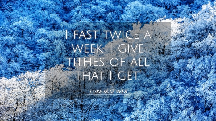 Picture 05 - Luke 18:12 WEB Desktop Wallpaper - I fast twice a week. I give tithes of all that I - Desktop Bible Verse Wallpaper