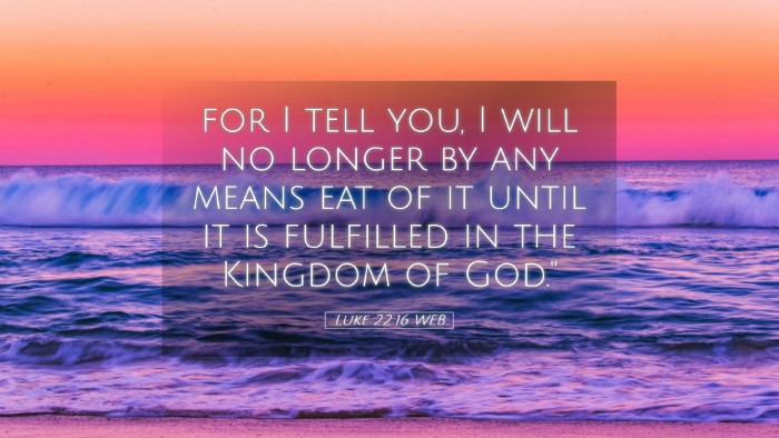 Picture 05 - Luke 22:16 WEB Desktop Wallpaper - for I tell you, I will no longer by any means eat - Desktop Bible Verse Wallpaper
