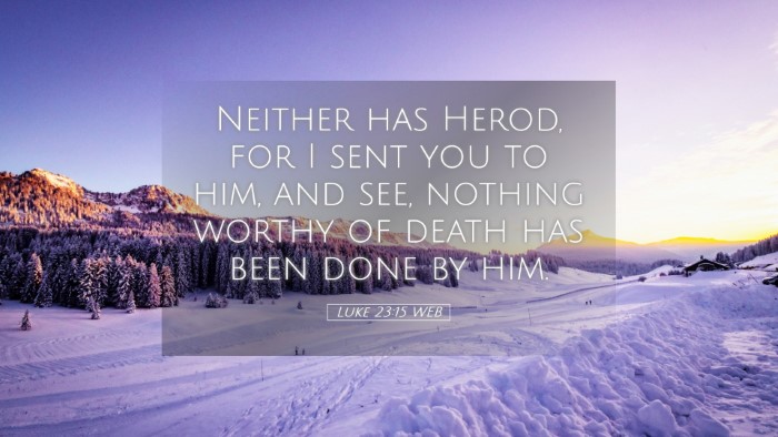 Picture 05 - Luke 23:15 WEB Desktop Wallpaper - Neither has Herod, for I sent you to him, and - Desktop Bible Verse Wallpaper