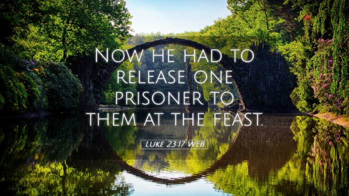 Picture 05 - Luke 23:17 WEB Desktop Wallpaper - Now he had to release one prisoner to them at the - Desktop Bible Verse Wallpaper