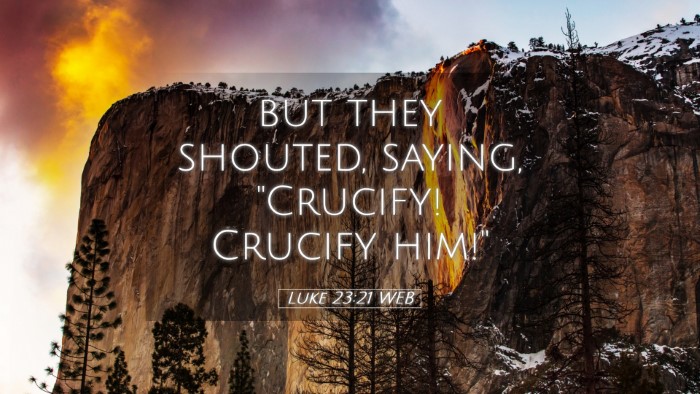 Picture 05 - Luke 23:21 WEB Desktop Wallpaper - but they shouted, saying, 