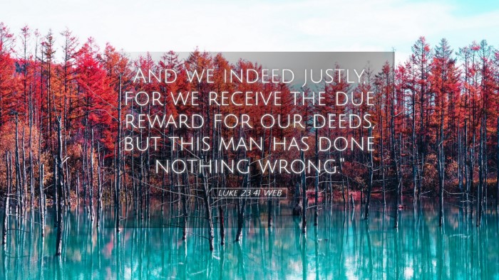 Picture 05 - Luke 23:41 WEB Desktop Wallpaper - And we indeed justly, for we receive the due - Desktop Bible Verse Wallpaper