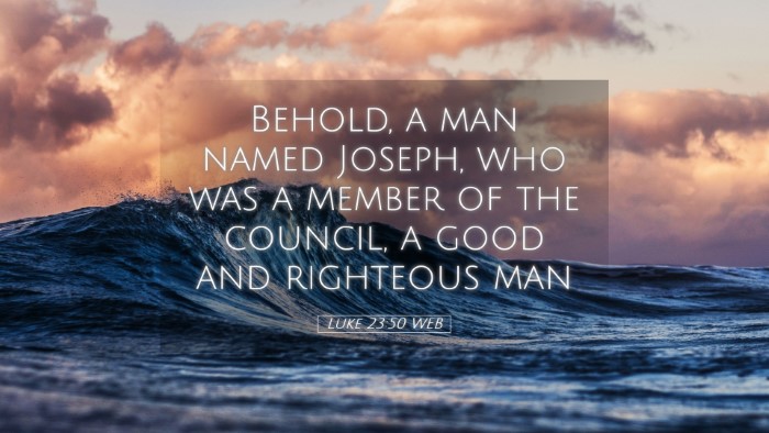 Picture 05 - Luke 23:50 WEB Desktop Wallpaper - Behold, a man named Joseph, who was a member of - Desktop Bible Verse Wallpaper