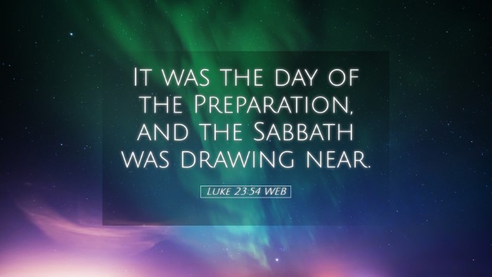 Picture 05 - Luke 23:54 WEB Desktop Wallpaper - It was the day of the Preparation, and the - Desktop Bible Verse Wallpaper