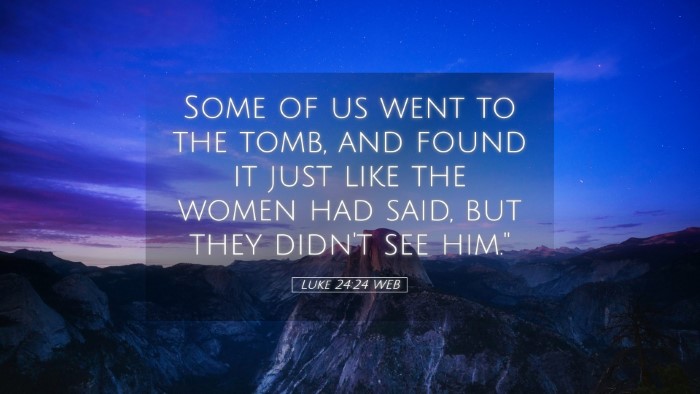 Picture 05 - Luke 24:24 WEB Desktop Wallpaper - Some of us went to the tomb, and found it just - Desktop Bible Verse Wallpaper