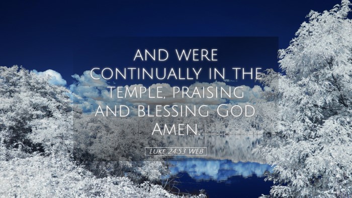 Picture 05 - Luke 24:53 WEB Desktop Wallpaper - and were continually in the temple, praising and - Desktop Bible Verse Wallpaper