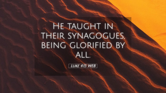 Picture 05 - Luke 4:15 WEB Desktop Wallpaper - He taught in their synagogues, being glorified by - Desktop Bible Verse Wallpaper