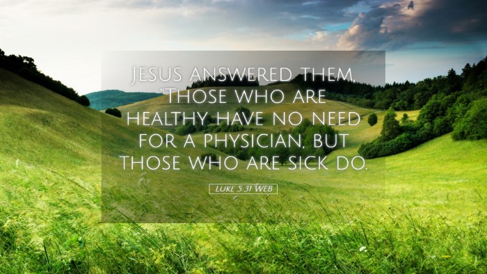 Picture 05 - Luke 5:31 WEB Desktop Wallpaper - Jesus answered them, 