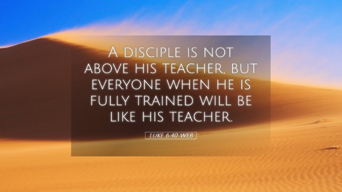 Picture 05 - Luke 6:40 WEB Desktop Wallpaper - A disciple is not above his teacher, but everyone - Desktop Bible Verse Wallpaper