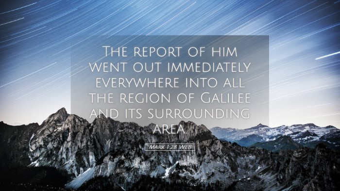 Picture 05 - Mark 1:28 WEB Desktop Wallpaper - The report of him went out immediately everywhere - Desktop Bible Verse Wallpaper