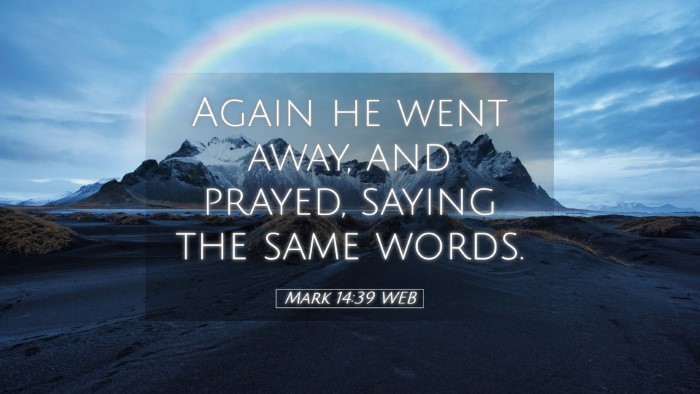 Picture 05 - Mark 14:39 WEB Desktop Wallpaper - Again he went away, and prayed, saying the same - Desktop Bible Verse Wallpaper