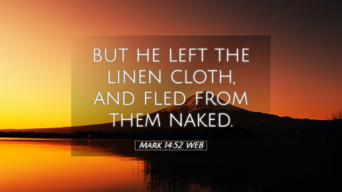 Picture 05 - Mark 14:52 WEB Desktop Wallpaper - but he left the linen cloth, and fled from them - Desktop Bible Verse Wallpaper