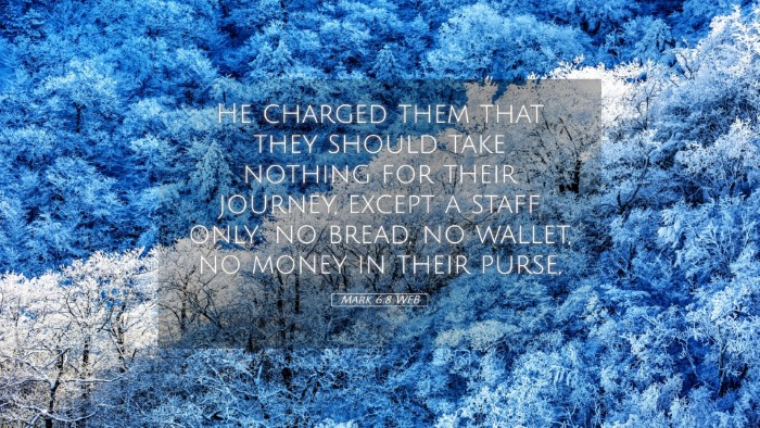 Picture 05 - Mark 6:8 WEB Desktop Wallpaper - He charged them that they should take nothing for - Desktop Bible Verse Wallpaper