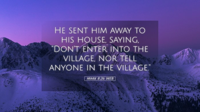 Picture 05 - Mark 8:26 WEB Desktop Wallpaper - He sent him away to his house, saying, 