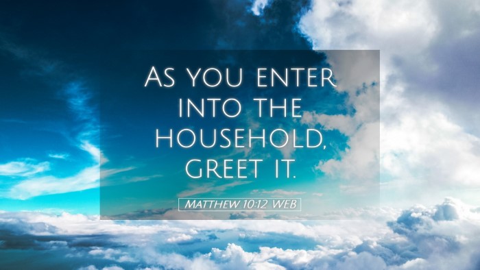 Picture 05 - Matthew 10:12 WEB Desktop Wallpaper - As you enter into the household, greet - Desktop Bible Verse Wallpaper