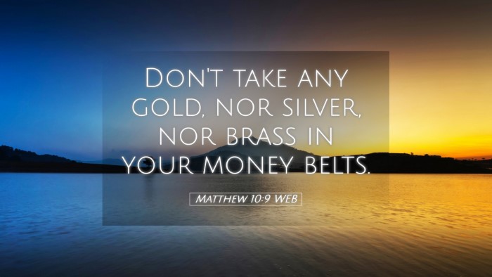 Picture 05 - Matthew 10:9 WEB Desktop Wallpaper - Don't take any gold, nor silver, nor brass in - Desktop Bible Verse Wallpaper