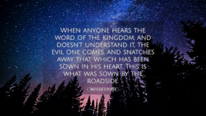 Picture 05 - Matthew 13:19 WEB Desktop Wallpaper - When anyone hears the word of the Kingdom, and - Desktop Bible Verse Wallpaper