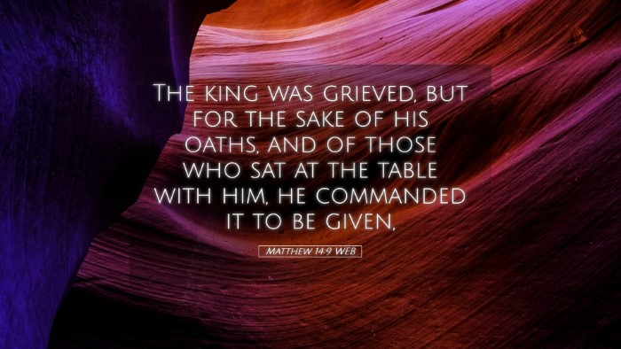 Picture 05 - Matthew 14:9 WEB Desktop Wallpaper - The king was grieved, but for the sake of his - Desktop Bible Verse Wallpaper