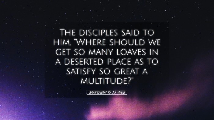 Picture 05 - Matthew 15:33 WEB Desktop Wallpaper - The disciples said to him, 