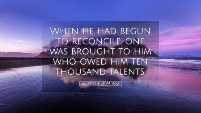 Picture 05 - Matthew 18:24 WEB Desktop Wallpaper - When he had begun to reconcile, one was brought - Desktop Bible Verse Wallpaper