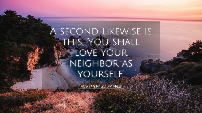 Picture 05 - Matthew 22:39 WEB Desktop Wallpaper - A second likewise is this, 'You shall love your - Desktop Bible Verse Wallpaper