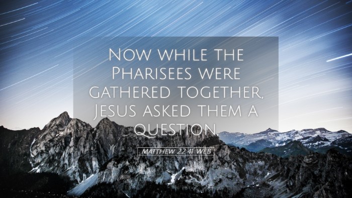 Picture 05 - Matthew 22:41 WEB Desktop Wallpaper - Now while the Pharisees were gathered together, - Desktop Bible Verse Wallpaper