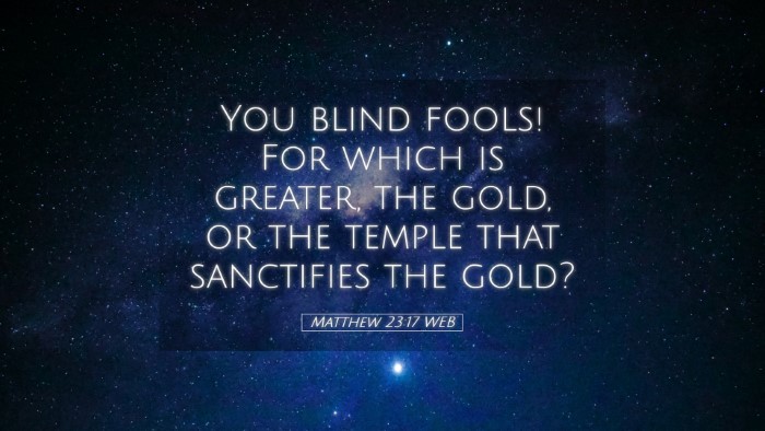 Picture 05 - Matthew 23:17 WEB Desktop Wallpaper - You blind fools! For which is greater, the gold, - Desktop Bible Verse Wallpaper
