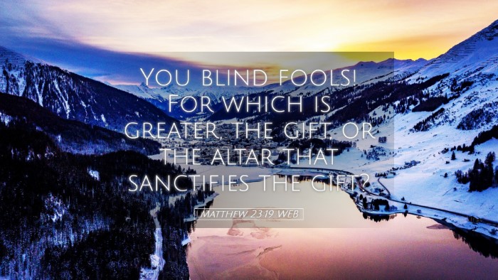 Picture 05 - Matthew 23:19 WEB Desktop Wallpaper - You blind fools! For which is greater, the gift, - Desktop Bible Verse Wallpaper