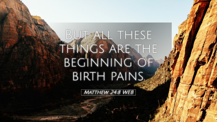 Picture 05 - Matthew 24:8 WEB Desktop Wallpaper - But all these things are the beginning of birth - Desktop Bible Verse Wallpaper