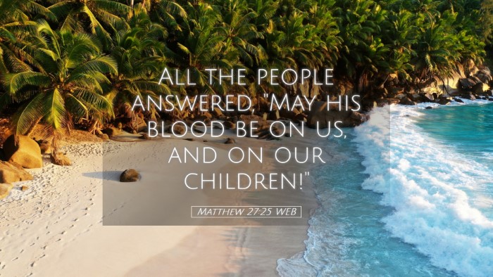 Picture 05 - Matthew 27:25 WEB Desktop Wallpaper - All the people answered, 