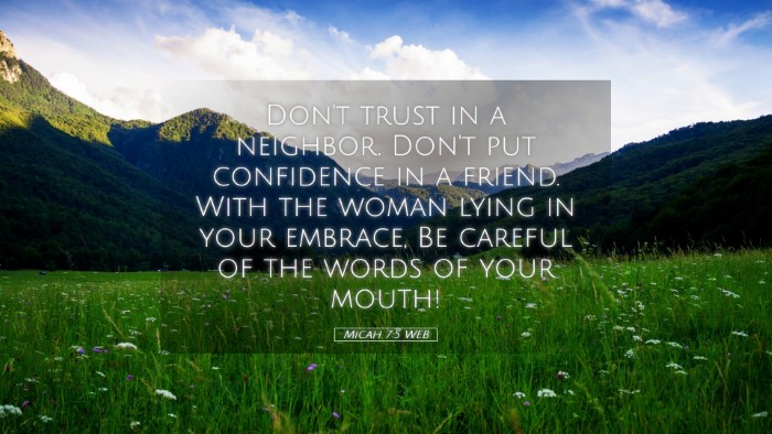 Picture 05 - Micah 7:5 WEB Desktop Wallpaper - Don't trust in a neighbor. Don't put confidence - Desktop Bible Verse Wallpaper