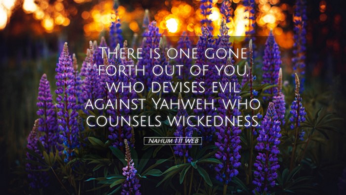 Picture 05 - Nahum 1:11 WEB Desktop Wallpaper - There is one gone forth out of you, who devises - Desktop Bible Verse Wallpaper