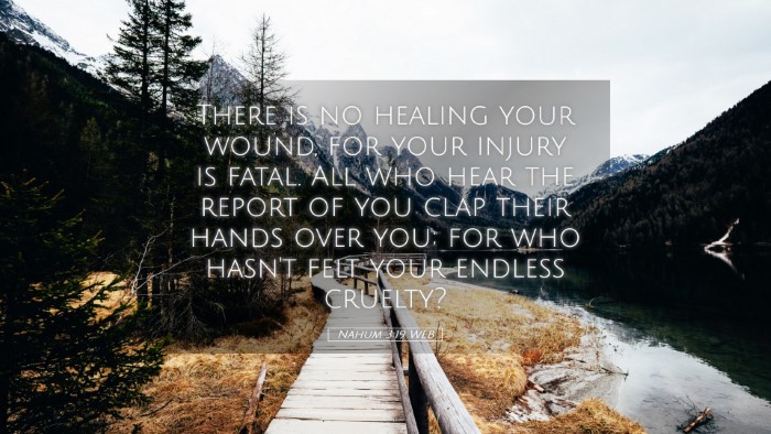 Picture 05 - Nahum 3:19 WEB Desktop Wallpaper - There is no healing your wound, for your injury - Desktop Bible Verse Wallpaper