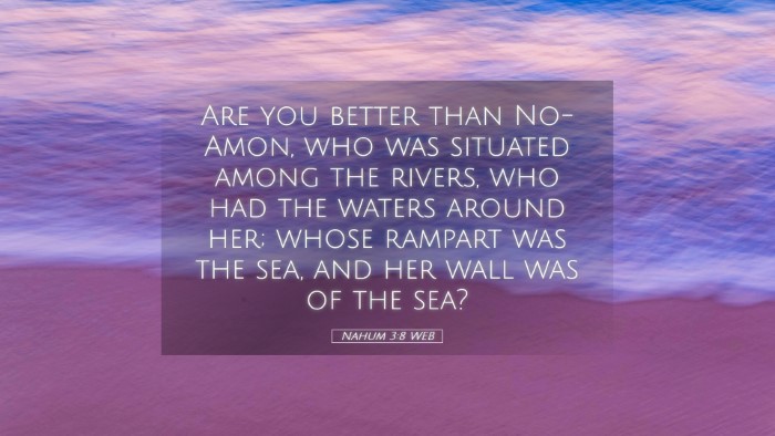 Picture 05 - Nahum 3:8 WEB Desktop Wallpaper - Are you better than No-Amon, who was situated - Desktop Bible Verse Wallpaper