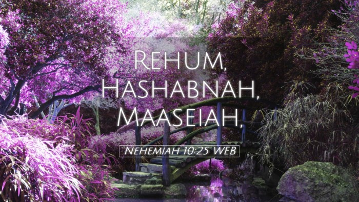 Picture 05 - Nehemiah 10:25 WEB Desktop Wallpaper - Rehum, Hashabnah, - Desktop Bible Verse Wallpaper