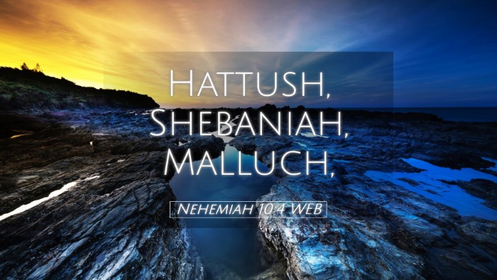Picture 05 - Nehemiah 10:4 WEB Desktop Wallpaper - Hattush, Shebaniah, - Desktop Bible Verse Wallpaper