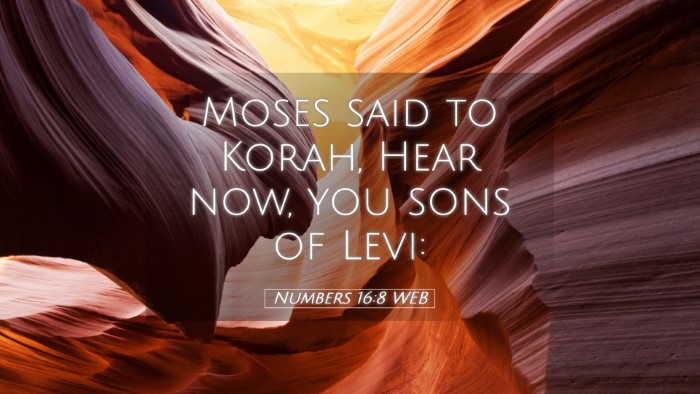 Picture 05 - Numbers 16:8 WEB Desktop Wallpaper - Moses said to Korah, Hear now, you sons of - Desktop Bible Verse Wallpaper