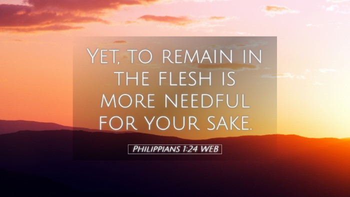 Picture 05 - Philippians 1:24 WEB Desktop Wallpaper - Yet, to remain in the flesh is more needful for - Desktop Bible Verse Wallpaper
