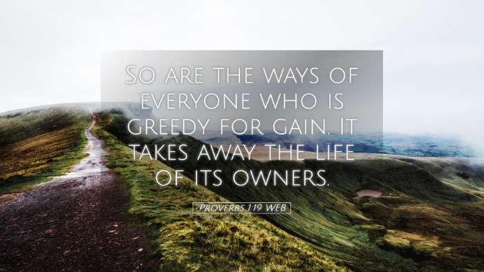 Picture 05 - Proverbs 1:19 WEB Desktop Wallpaper - So are the ways of everyone who is greedy for - Desktop Bible Verse Wallpaper