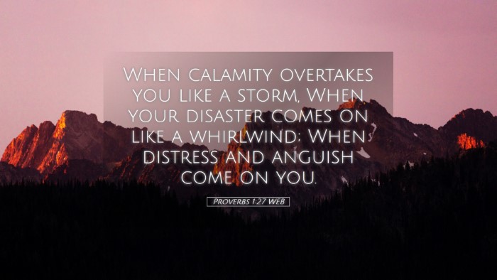 Picture 05 - Proverbs 1:27 WEB Desktop Wallpaper - When calamity overtakes you like a storm, When - Desktop Bible Verse Wallpaper