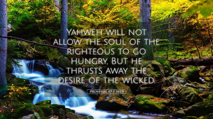 Picture 05 - Proverbs 10:3 WEB Desktop Wallpaper - Yahweh will not allow the soul of the righteous - Desktop Bible Verse Wallpaper