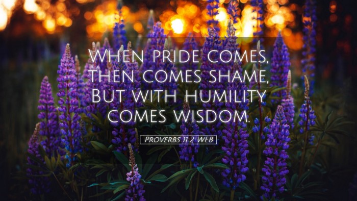 Picture 05 - Proverbs 11:2 WEB Desktop Wallpaper - When pride comes, then comes shame, But with - Desktop Bible Verse Wallpaper