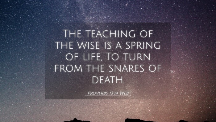 Picture 05 - Proverbs 13:14 WEB Desktop Wallpaper - The teaching of the wise is a spring of life, To - Desktop Bible Verse Wallpaper